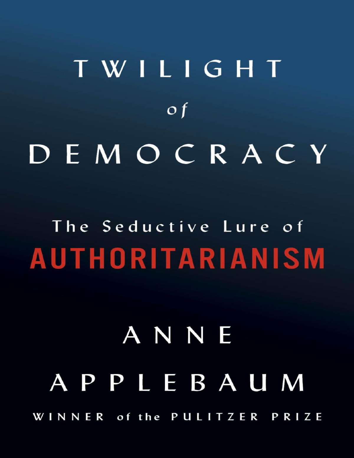 Twilight Of Democracy Anne Applebaum