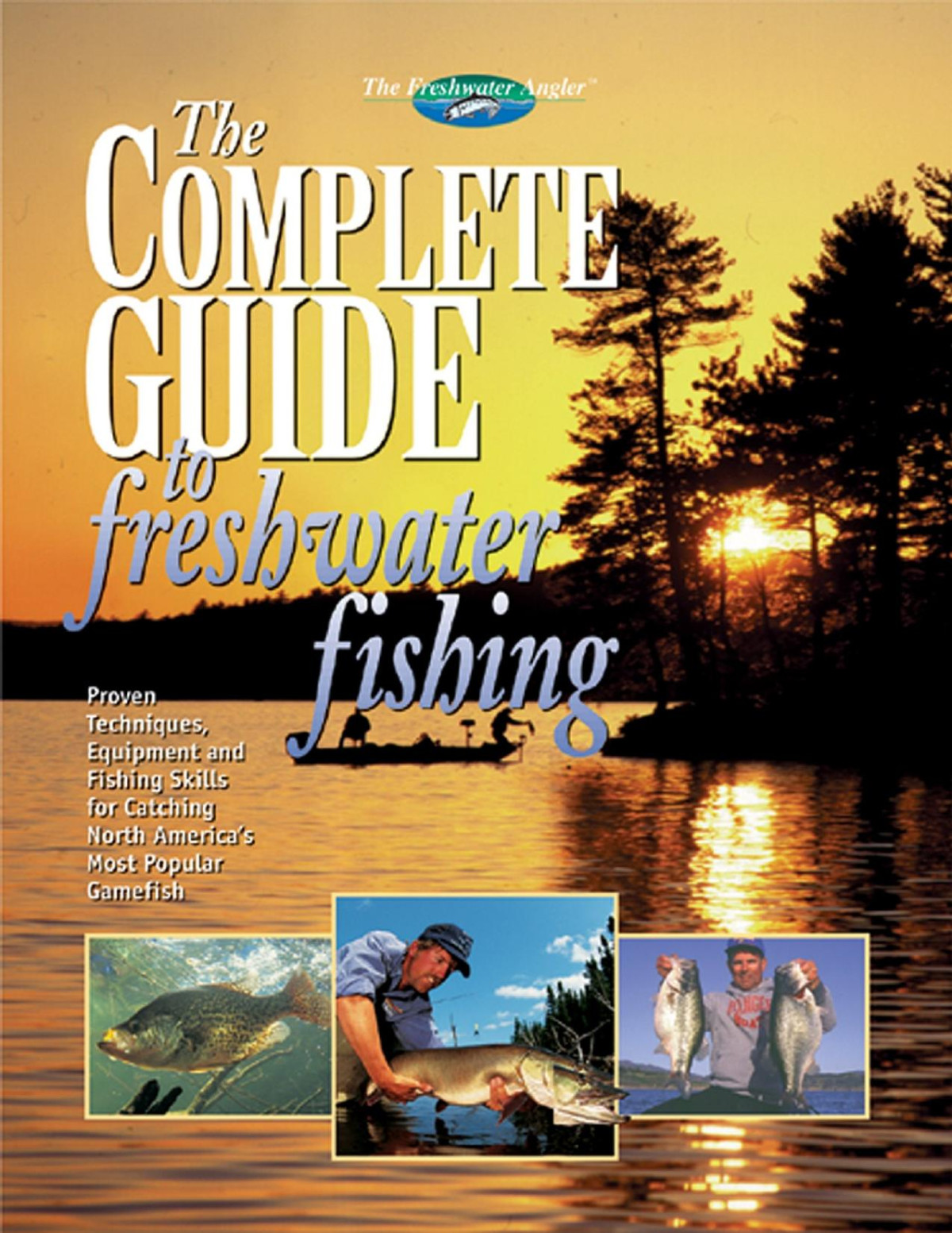 The Complete Guide To Freshwater Fishing Creative Publishing International