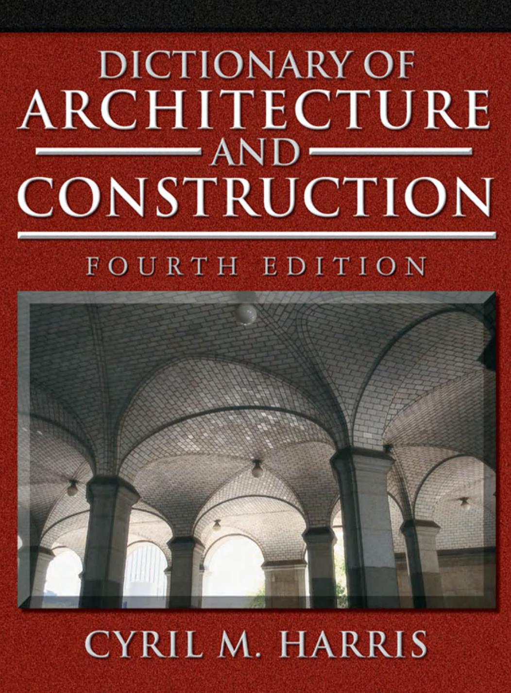 Dictionary Of Architecture Construction 4th Edition 4th Edition Cyril M Harris