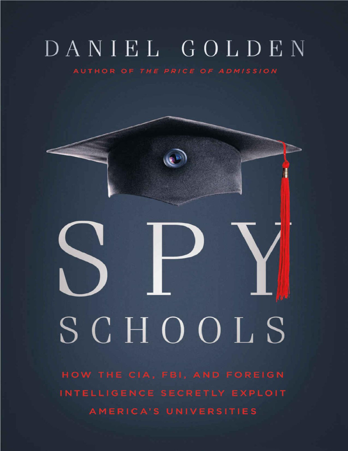 Spy Schools How The Cia Fbi And Foreign Intelligence Secretly Exploit Americas Universities Daniel Golden