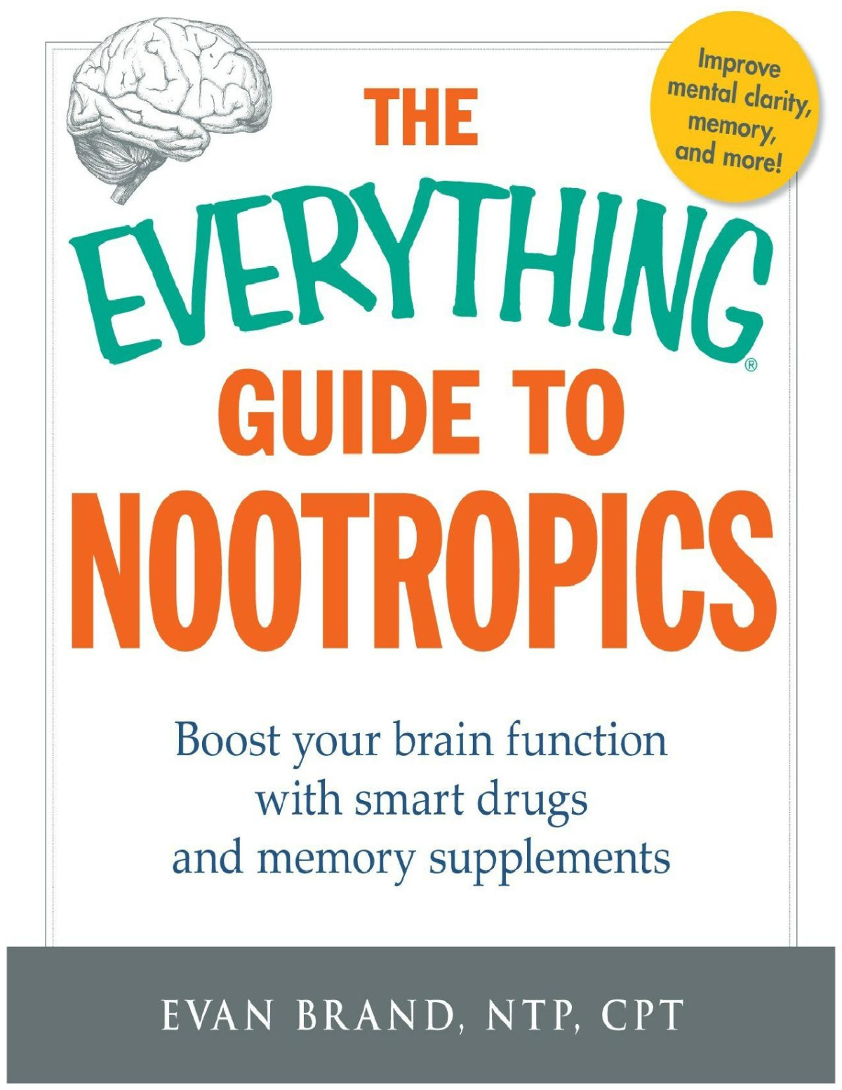 The Everything Guide To Nootropics Evan Brand