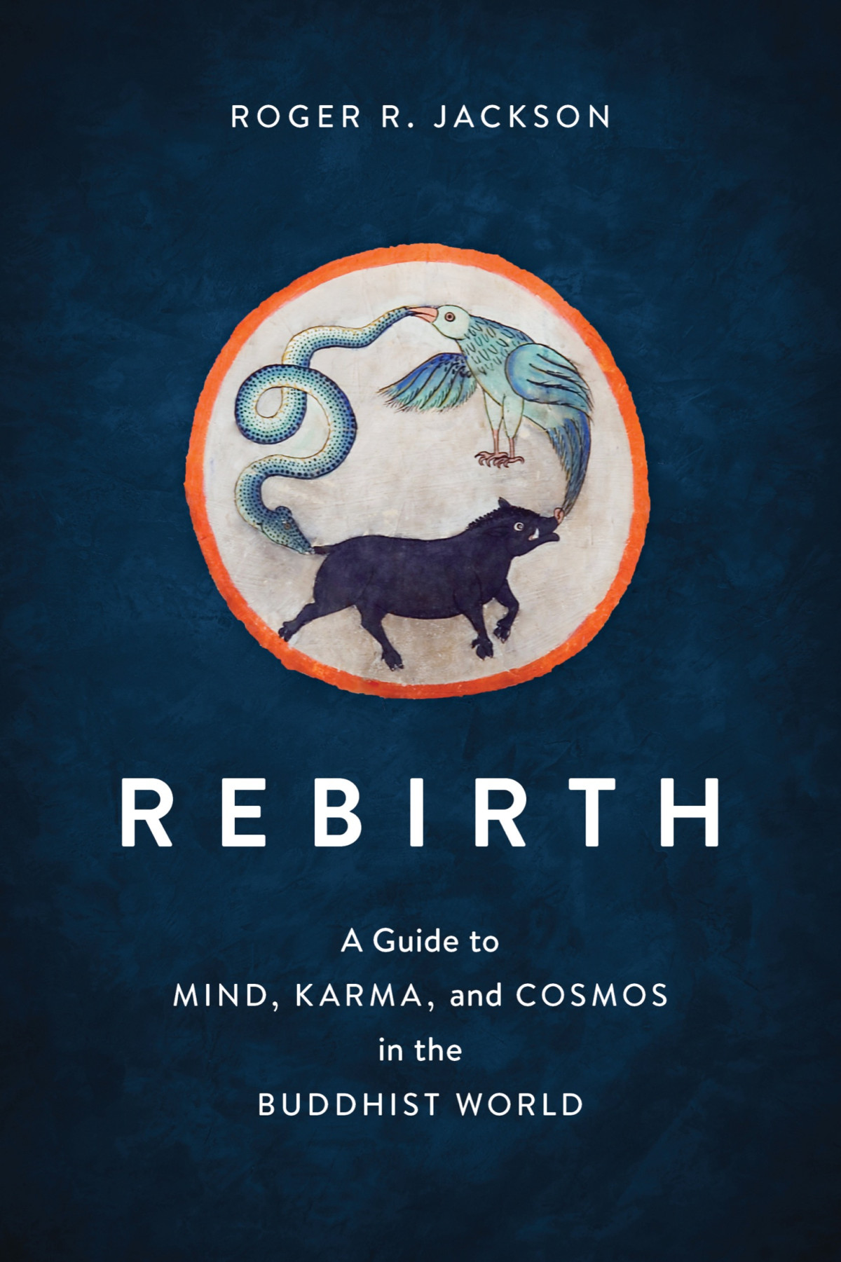 Rebirth A Guide To Mind Karma And Cosmos In The Buddhist World Jackson