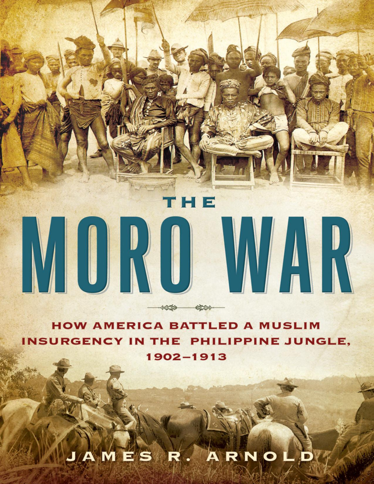 The Moro War James R Arnold