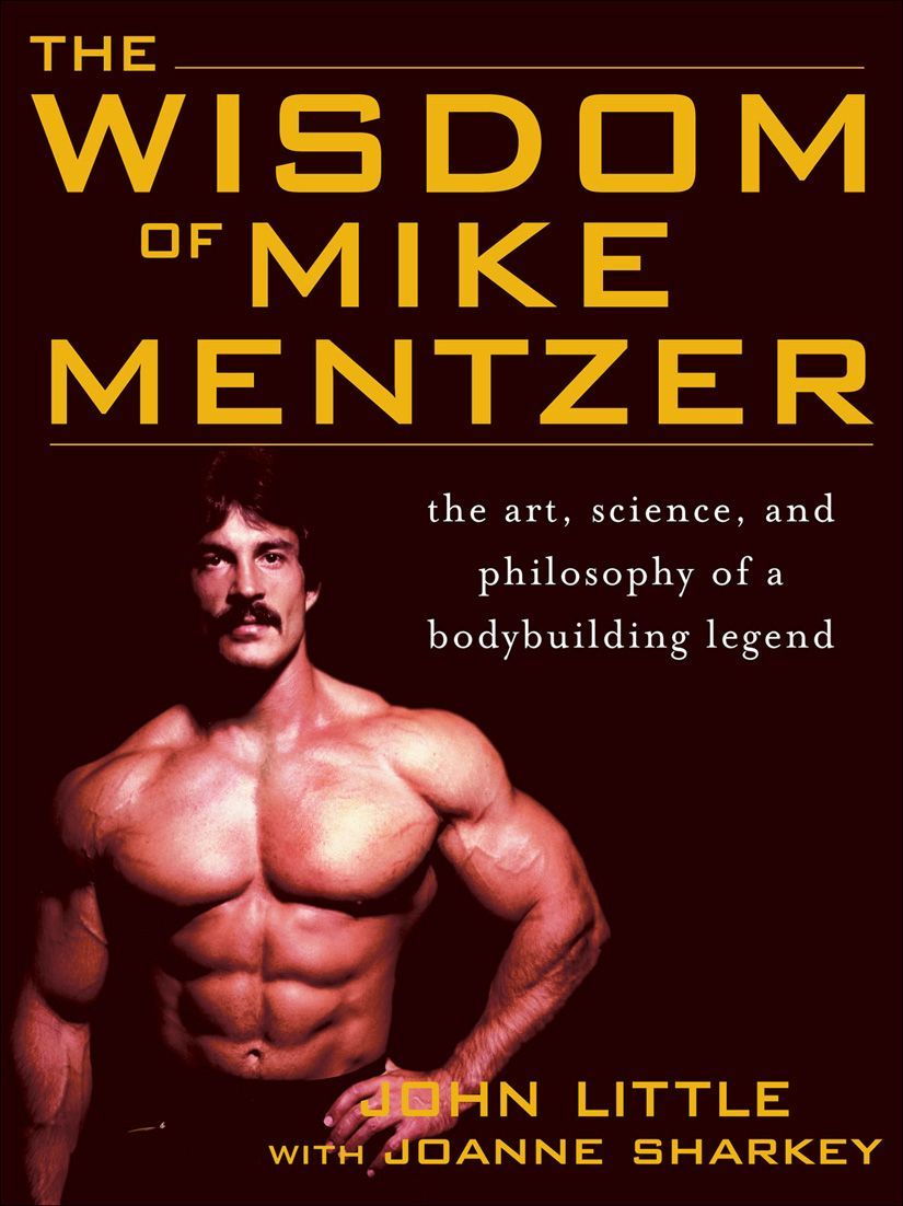 The Wisdom Of Mike Mentzer The Art Science And Philosophy Of A Bodybuilding Legend John Little Joanne Sharkey