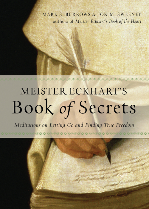 Meister Eckharts Book Of Secrets 1st Edition Mark S Burrows And Jon M Sweeney