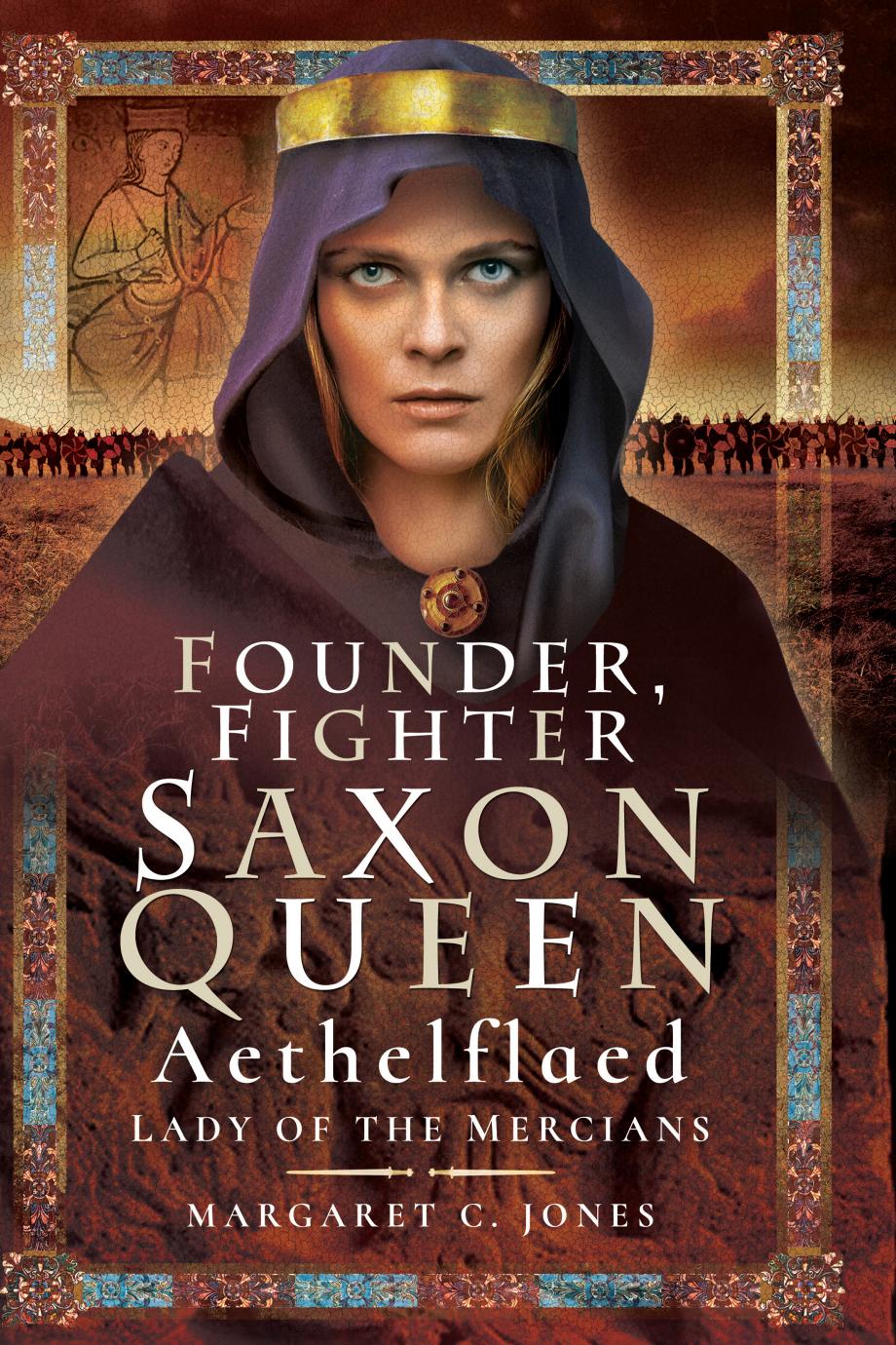 Founder Fighter Saxon Queen Aethelflaed Lady Of The Mercians Margaret C Jones