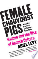Female Chauvinist Pigs Women And The Rise Of Raunch Culture Ariel Levy