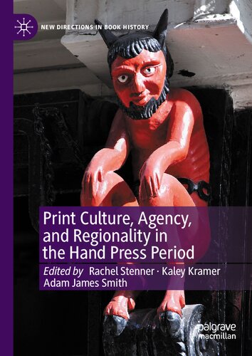 Print Culture Agency And Regionality In The Hand Press Period Rachel Stenner