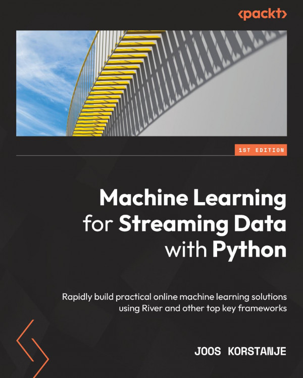 Machine Learning For Streaming Data With Python Rapidly Build Practical Online Machine Learning Solutions Joos Korstanje