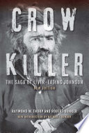 Crow Killer The Saga Of Livereating Johnson Raymond W Thorp