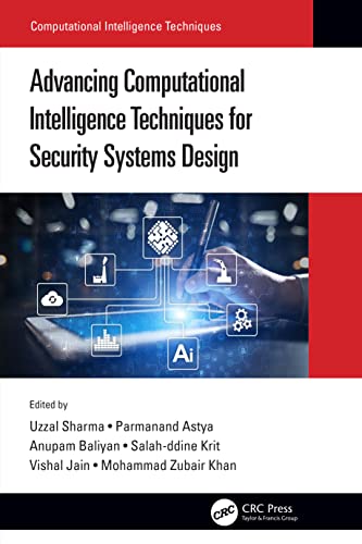 Advancing Computational Intelligence Techniques For Security Systems Design Uzzal Sharma