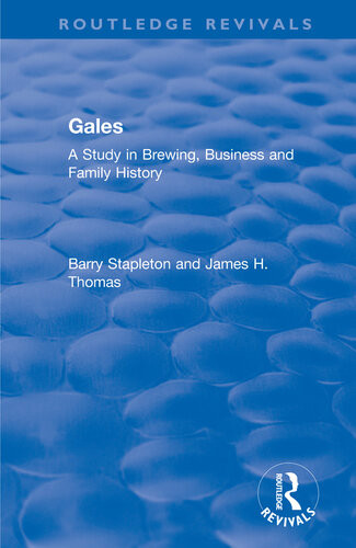Gales A Study In Brewing Business And Family History Barry Stapleton James H Thomas