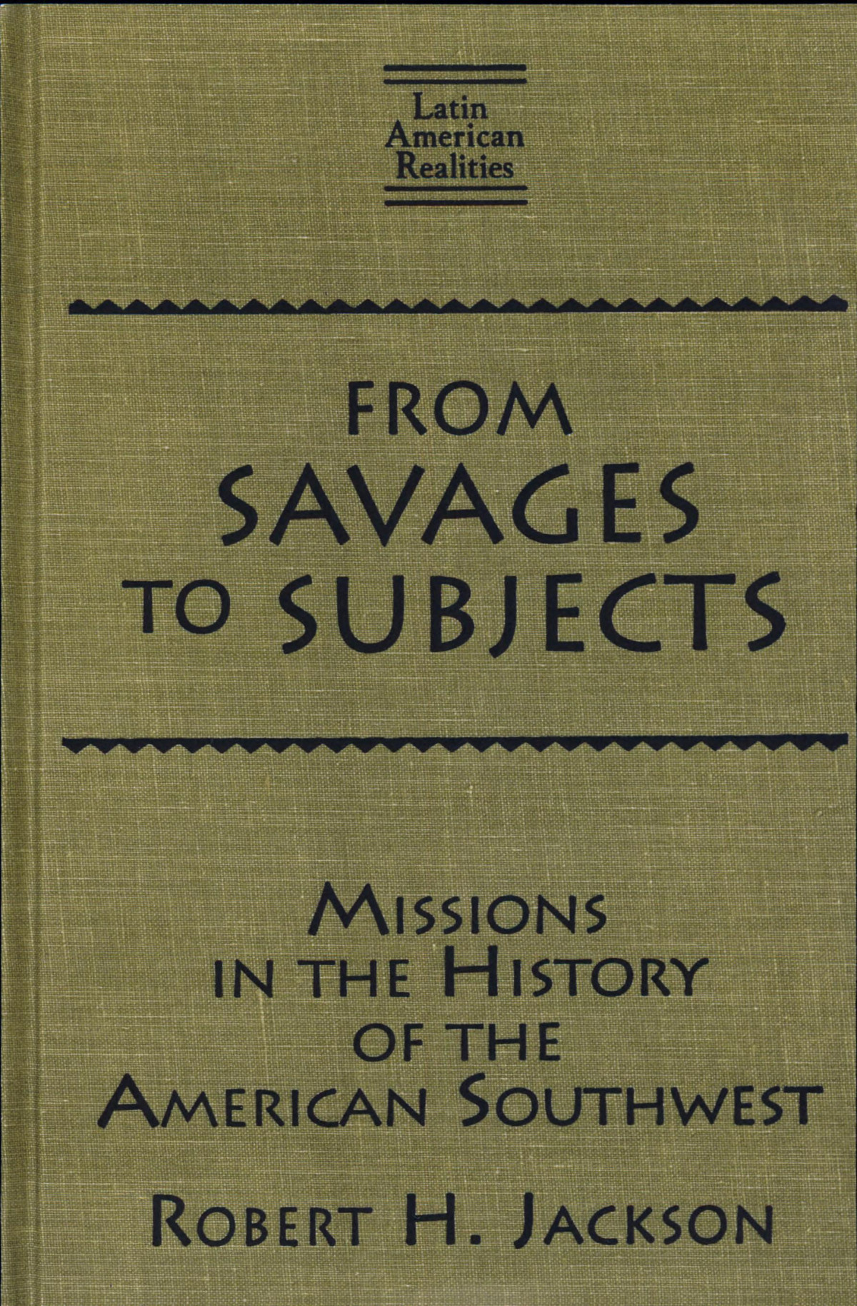 From Savages To Subjects Missions In The History Of The American Southwest 1st Edition Robert H Jackson