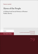 Slaves Of The People A Political And Social History Of Roman Public Slavery Franco Luciani