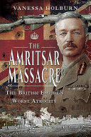 The Amritsar Massacre The British Empires Worst Atrocity Vanessa Holburn