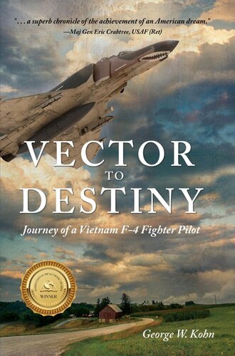 Vector To Destiny Journey Of A Vietnam F4 Fighter Pilot George W Kohn