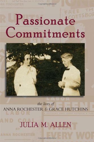 Passionate Commitments The Lives Of Anna Rochester And Grace Hutchins Julia M Allen