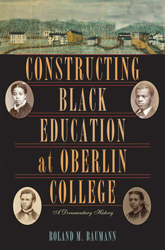 Constructing Black Education At Oberlin College Roland M Baumann