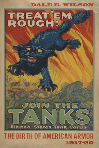 Treat Em Rough The Birth Of American Armor 191720 Dale Wilson Iv George Smith Patton