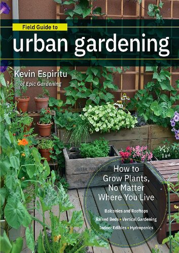 Field Guide To Urban Gardening How To Grow Plants No Matter Where You Live Raised Beds Vertical Gardening Kevin Espiritu