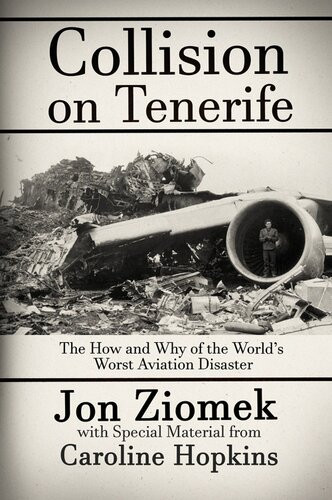 Collision On Tenerife The How And Why Of The Worlds Worst Aviation Disaster Jon Ziomek