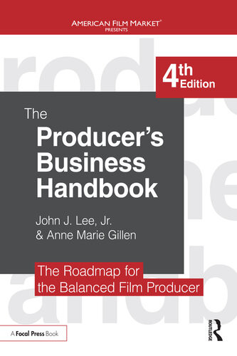 The Producers Business Handbook The Roadmap For The Balanced Film Producer 4th Edition John J Lee