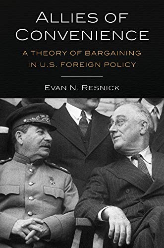 Allies Of Convenience A Theory Of Bargaining In Us Foreign Policy Illustrated Evan N Resnick