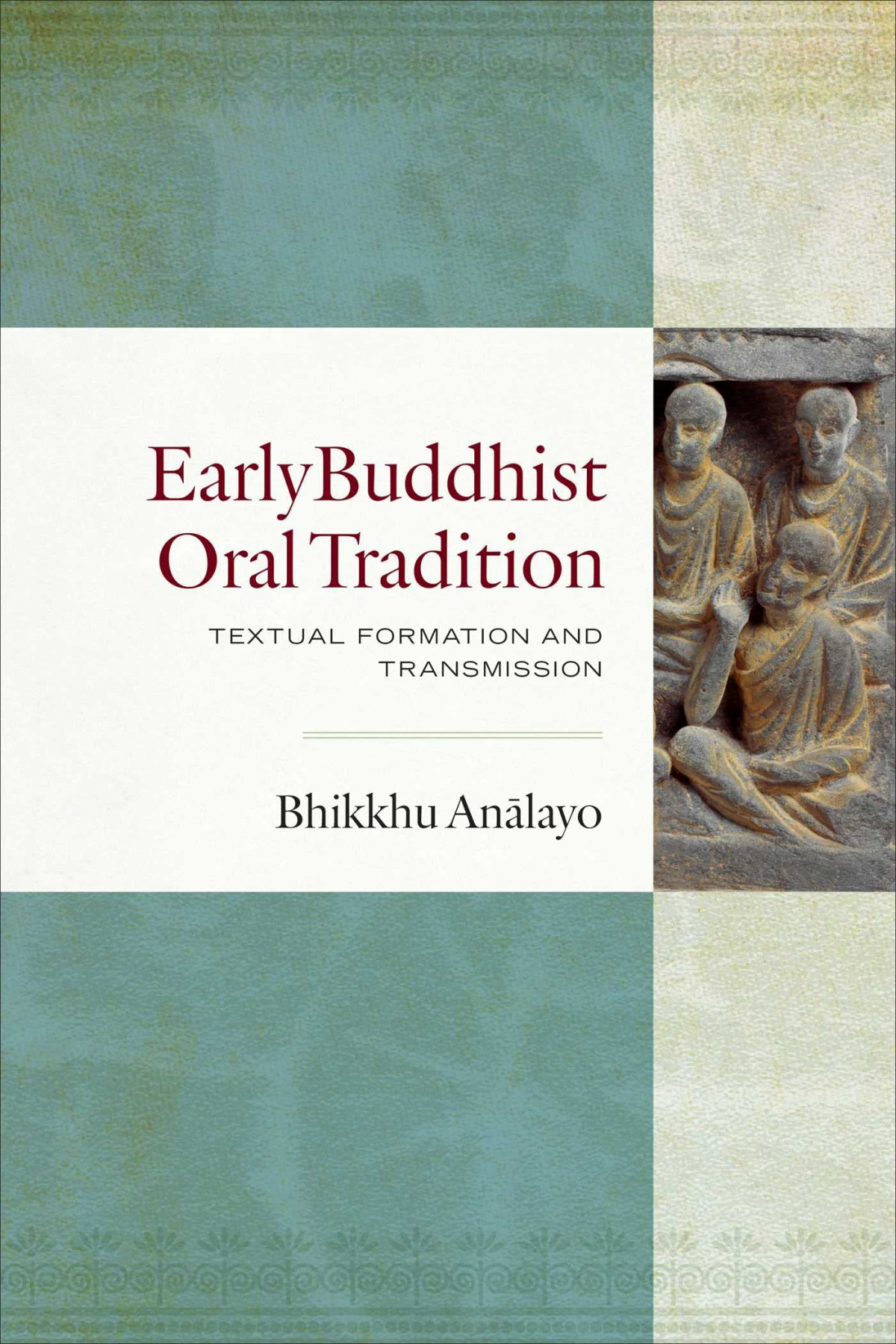 Early Buddhist Oral Tradition Textual Formation And Transmission Bhikkhu Analayo