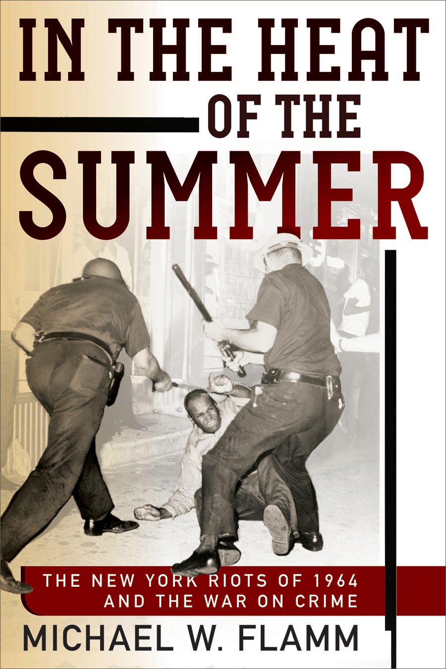 In The Heat Of The Summer The New York Riots Of 1964 And The War On Crime Michael W Flamm