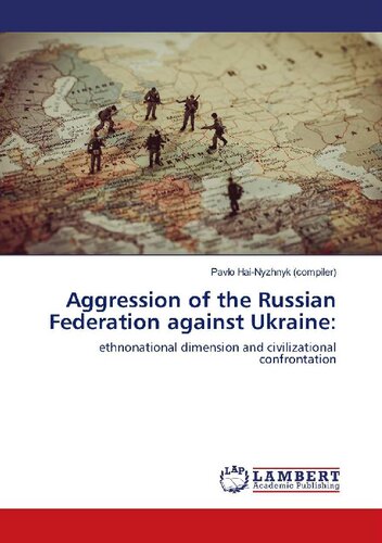 Aggression Of The Russian Federation Against Ukraine Ethnonational Dimension And Civilizational Confrontation Pavlo Hainyzhnyk Compiler