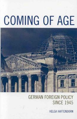Coming Of Age German Foreign Policy Since 1945 Helga Haftendorn