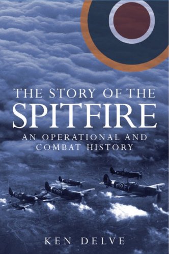 The Story Of The Spitfire An Operational And Combat History Ken Delve