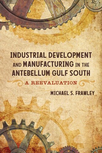 Industrial Development And Manufacturing In The Antebellum Gulf South A Reevaluation Michael S Frawley