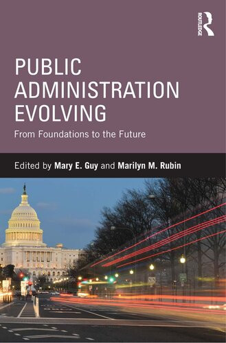 Public Administration Evolving From Foundations To The Future Mary E Guy