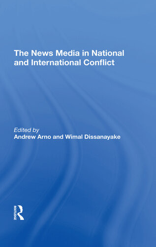 The News Media In National And International Conflict Andrew Arno Wimal Dissanayake Editors