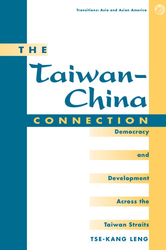 The Taiwanchina Connection Democracy And Development Across The Taiwan Straits Tsekang Leng