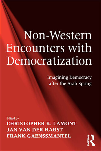 Nonwestern Encounters With Democratization Imagining Democracy After The Arab Spring Christopher K Lamont