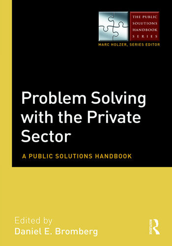 Problem Solving With The Private Sector A Public Solutions Handbook Daniel E Bromberg