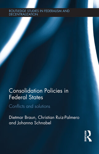 Consolidation Policies In Federal States Conflicts And Solutions Dietmar Braun Christian Ruizpalmero Johanna Schnabel