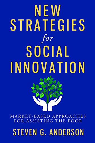 New Strategies For Social Innovation Marketbased Approaches For Assisting The Poor Steven Anderson