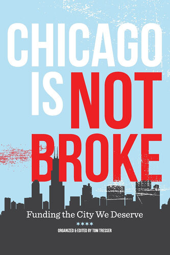 Chicago Is Not Broke Funding The City We Deserve Tom Tresser