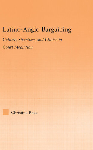 Latinoanglo Bargaining Culture Structure And Choice In Court Mediation Christine Rack
