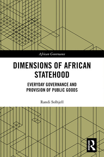 Dimensions Of African Statehood Everyday Governance And Provision Of Public Goods Randi Solhjell