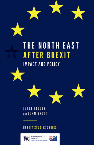 The North East After Brexit Impact And Policy Joyce Liddle John Shutt