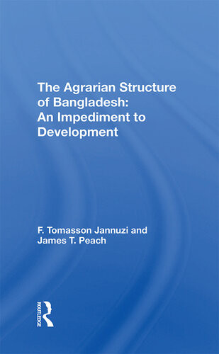 The Agrarian Structure Of Bangladesh An Impediment To Development 1st Reprint F Tomasson Jannuzi James T Peach