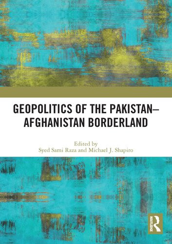 Geopolitics Of The Pakistanafghanistan Borderland Syed Sami Raza Michael J Shapiro