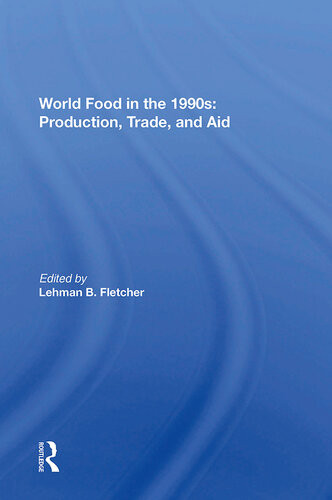 World Food In The 1990s Production Trade And Aid Lehman B Fletcher