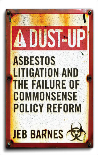 Dustup Asbestos Litigation And The Failure Of Commonsense Policy Reform Jeb Barnes