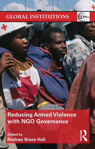Reducing Armed Violence With Ngo Governance Rodney Bruce Hall