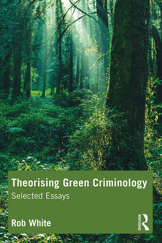 Theorising Green Criminology Selected Essays Rob White